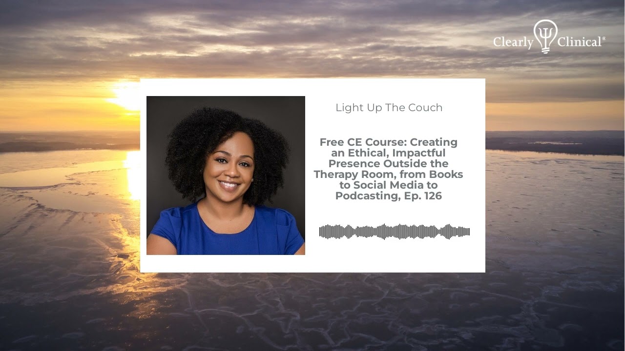 Free CE Course: Creating an Ethical, Impactful Presence Outside the Therapy Room, from Books to...