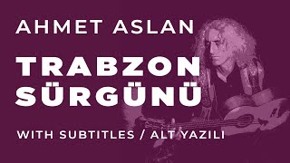 Ahmet Aslan - TRABZON SÜRGÜNÜ | 2016  Concert Recording Resimi