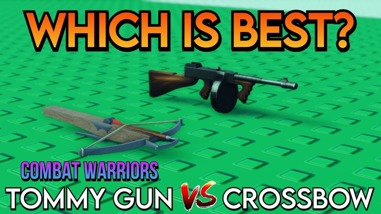 COMBAT WARRIORS TOMMY GUN VS CROSSBOW (WHICH IS GOOD?) YouTube