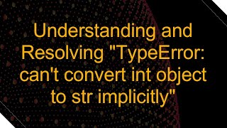 Celebrity Understanding and Resolving "TypeError: can't convert int object to str implicitly" Profile