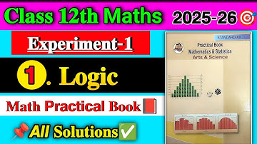 12th Math Practical Book Solutions Experiment 1 LOGIC ✅ | Mathematics Logic Practical Book Answer ✅🔥