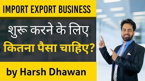 How much money is needed to start Import Export Business? #import #export #Business