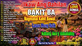 💖 IKAW ANG DAHILAN | Best OPM Love Songs 70s 80s 90s 🎶 Timeless Tagalog Classics Nonstop 2026