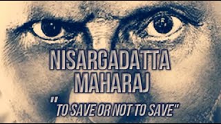 Nisargadatta Maharaj ~ Saving the world