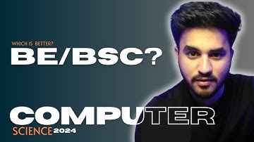 BE vs BSc Computer Science which is better?