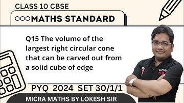 Q15 The volume of the largest right circular cone that can be carved out from a solid cube of edge