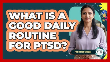 What Is A Good Daily Routine For PTSD?