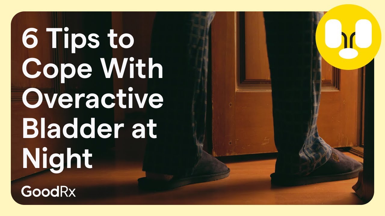 6 Tips to Cope With Overactive Bladder at Night | GoodRx - YouTube
