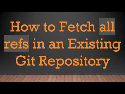 How to Fetch all refs in an Existing Git Repository