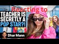 Reacting to TEACHER Is SECRETLY A POP STAR?! by Dhar Mann Studios