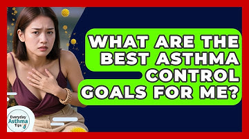 What Are The Best Asthma Control Goals For Me? - Everyday Asthma Tips