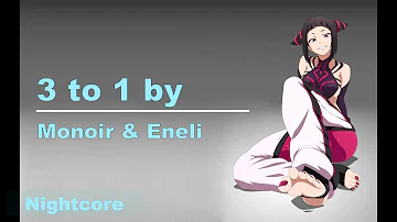 Monoir & Eneli - 3 to 1 NIGHTCORE VERSION