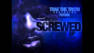 Trae Tha Truth Ft. Future - I'm Screwed Up [Prod. By Mike Will Made It]