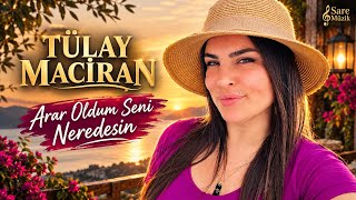 Tülay Maciran - Arar Oldum Seni Nerdesin 