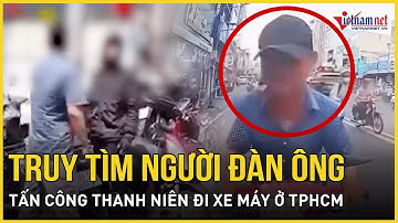 Truy tìm người đàn ông tấn công nam thanh niên đi xe máy trên đường ở TPHCM gây phẫn nộ