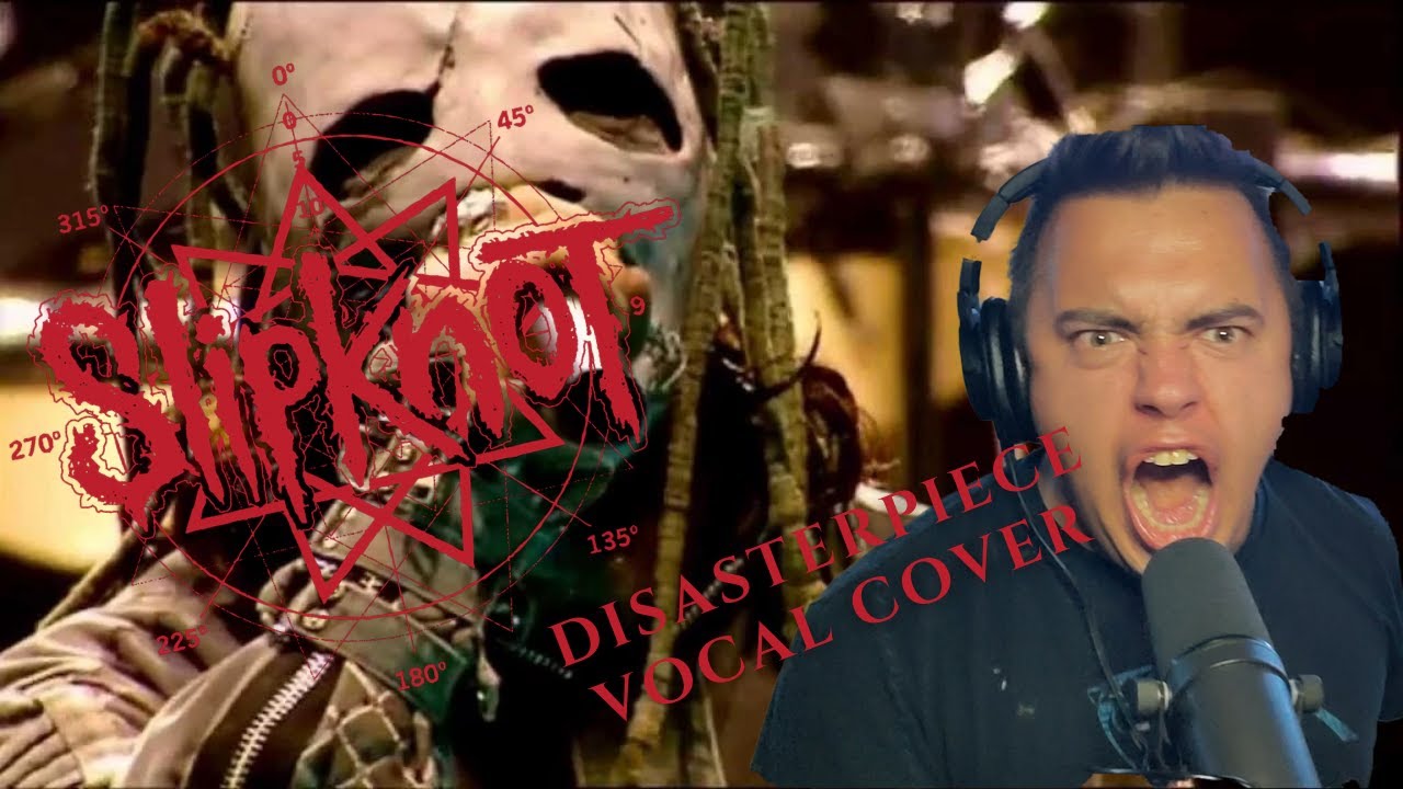 *NEW* SLIPKNOT ~ DISASTERPIECE VOCAL COVER