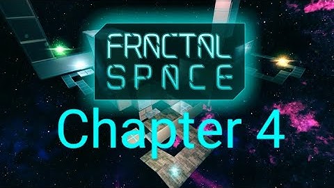 Fractal Space Chapter 4 Gameplay