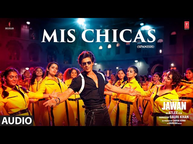 Jawan: Mis Chicas(SPANISH)(Audio)|Shah Rukh Khan|Nayanthara|Atlee|Anirudh|@SanjeetaBhattacharyaMusic class=