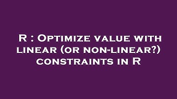 R : Optimize value with linear (or non-linear?) constraints in R