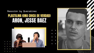 REACCIÓN / ARON, Jesse Baez - Plastilina (Una Chica de Verdad) [Official Video] | Querubines