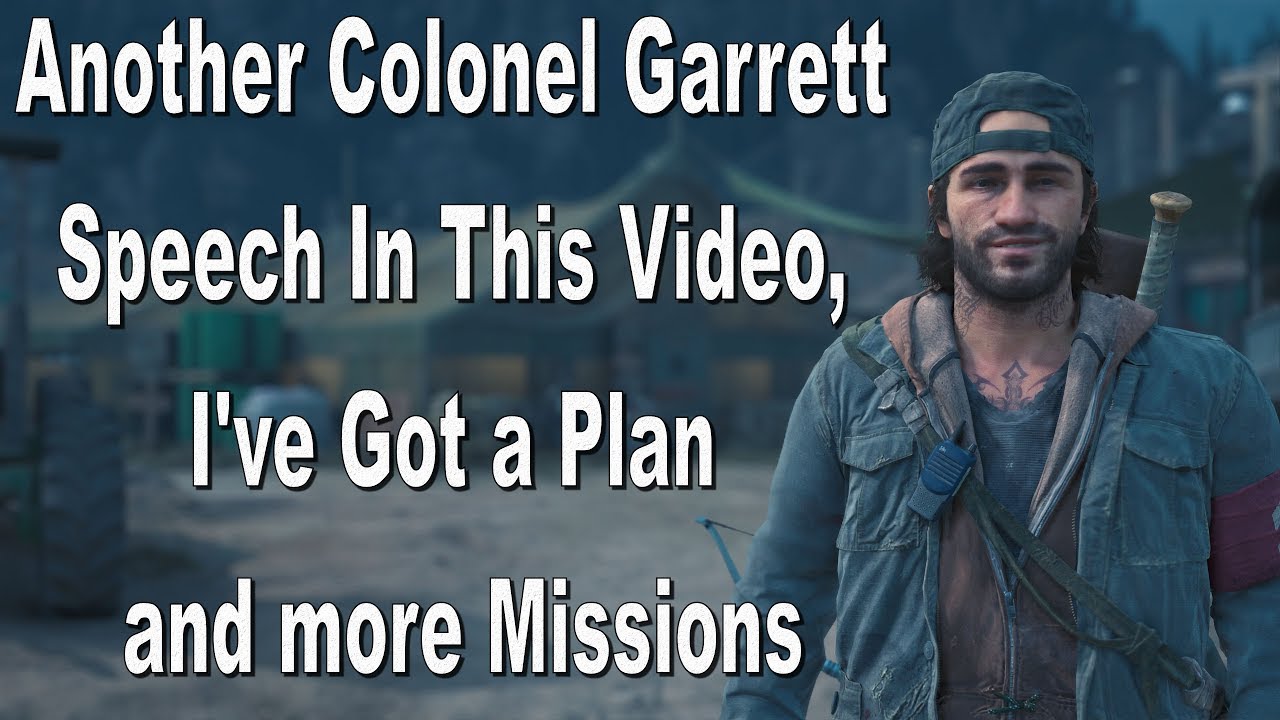 Days Gone Colonel Garrett Speech, I've Got a Plan and more Missions ...
