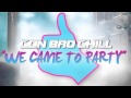 Con bro chill  we came to party audio only