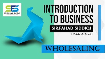 Wholesaling (BCom I , ADC I)#Introduction_to_Business - Lecture by Sir Fahad Siddiqi - #Lectures