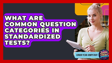 What Are Common Question Categories In Standardized Tests? - Junior Year Jumpstart