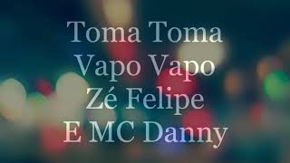 Zé Felipe e Mc Danny - vapo vapo (Letras)