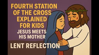 Fourth Station of the Cross Explained for Kids | Jesus Meets His Mother | Lent Reflection