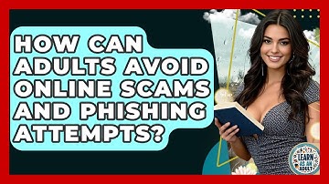 How Can Adults Avoid Online Scams And Phishing Attempts? - Learn As An Adult