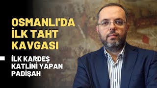 Osmanlı'da İlk Taht Kavgası... İlk Kardeş Katlini Yapan Padişah...