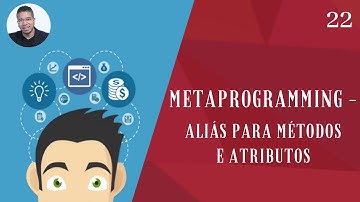 22 - (METAPROGRAMMING - ALIÁS PARA METODOS E ATRIBUTOS) - RUBY ON RAILS - TORNE-SE UM PROGRAMADOR