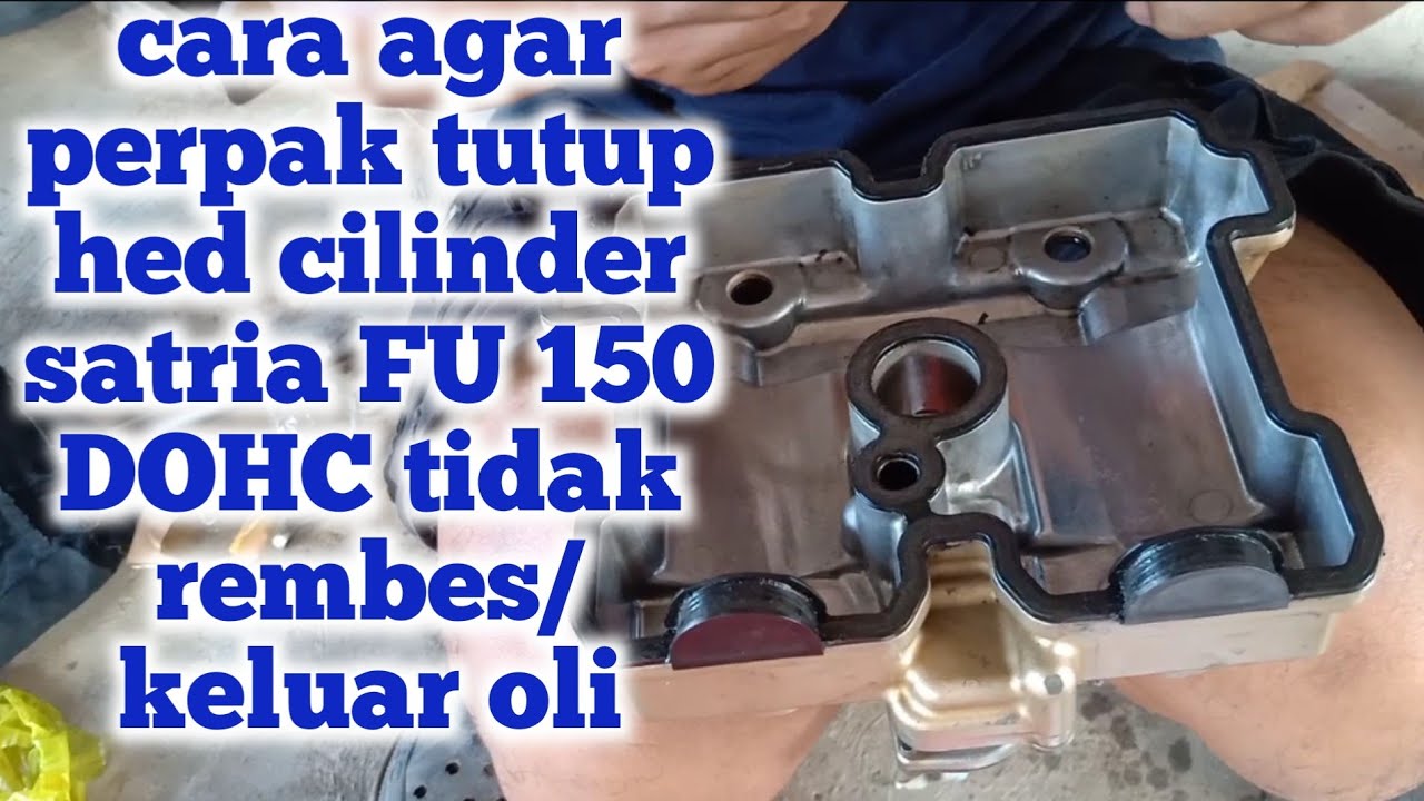 CARA PERBAIKI REMBESAN/KEBOCORAN OLI PADA HED CILINDER SATRIA FU 150#