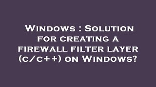 Famous Windows : Solution for creating a firewall filter layer (c/c++) on Windows? Wealth