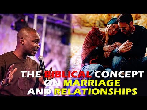 THE BIBLICAL CONCEPT ON MARRIAGE AND RELATIONSHIPS APOSTLE JOSHUA SELMAN NIMMAK