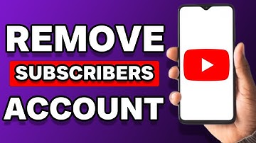 How To Remove Subscribers From Your YouTube Account