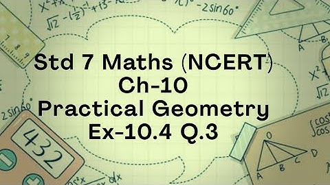 Ex-10.4 Q.3 (NCERT) Std 7 Maths Ch 10 Practical Geometry