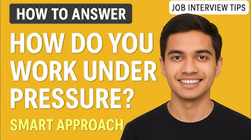 How to Answer “How Do You Work Under Pressure?” | Job Interview Tips