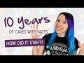 Cakes with Faces' 10th Birthday - How I started & the story of my channel