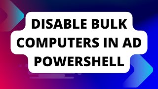 Disabling Multiple computers in AD with Powershell script