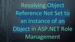 Resolving Object Reference Not Set to an Instance of an Object in ASP.NET Role Management