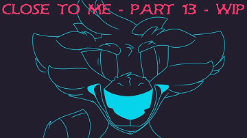 ::Close To Me:: Part 13 WIP 1 (For Icedog McMuffin)