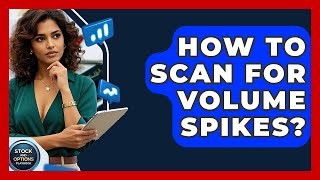 How To Scan For Volume Spikes? - Stock And Options Playbook