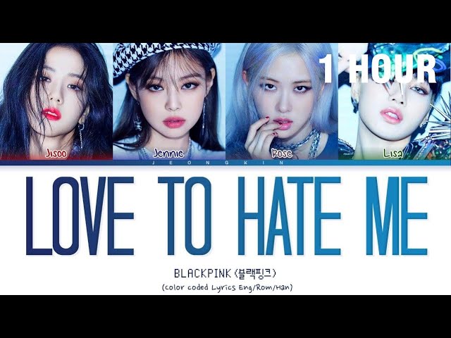 [1 HOUR] BLACKPINK (블랙핑크) - Love To Hate Me (Color Coded Lyrics Eng/Rom/Han) class=