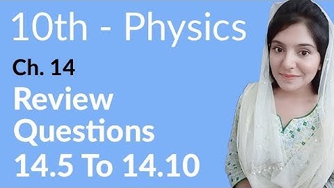 10th Class Physics, Ch 14, Review Questions no 14.5 to 14.10 - Class 10th Physics