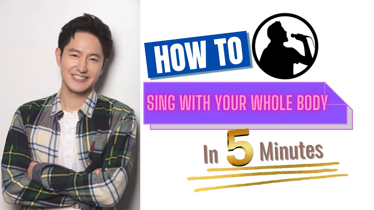Sing Body How to Sing With Your Whole Body in 5 Minutes? -- Singing Tutorial with ...