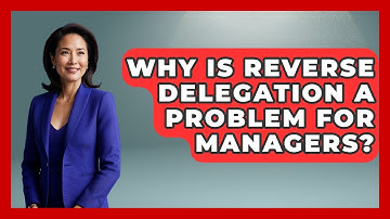 Why Is Reverse Delegation A Problem For Managers? - Modern Manager Toolbox