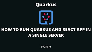 PART-9 | HOW TO RUN QUARKUS AND REACT APP IN A SINGLE SERVER #reactjs #reactquarkus #quarkus