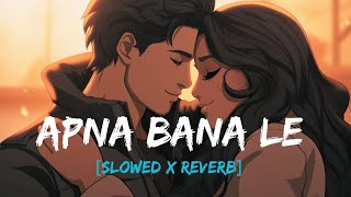 APNA BANA LE💞(SLOWED+REVERBED)/ #lofi #music @Chill_lofi196